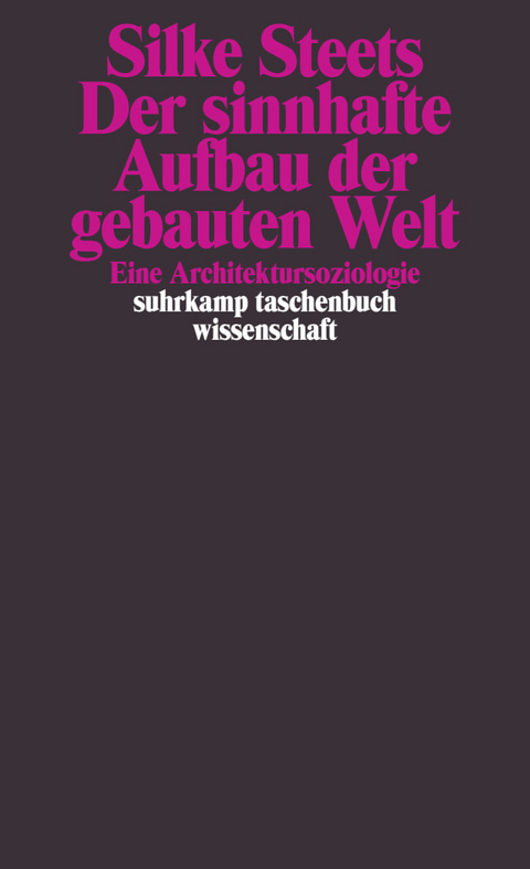 Der sinnhafte Aufbau der gebauten Welt - Silke Steets