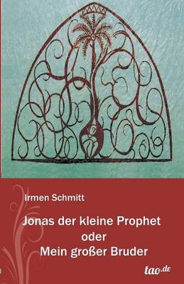 Jonas der kleine Prophet oder Mein gro&szlig;er Bruder - Irmen Schmitt