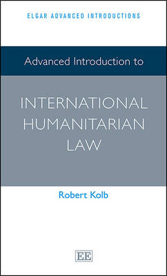 Advanced Introduction to International Humanitarian Law - Robert Kolb