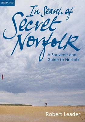 In Search of Secret Norfolk - Robert Leader