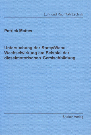 Untersuchung der Spray/Wand-Wechselwirkung am Beispiel der dieselmotorischen Gemischbildung