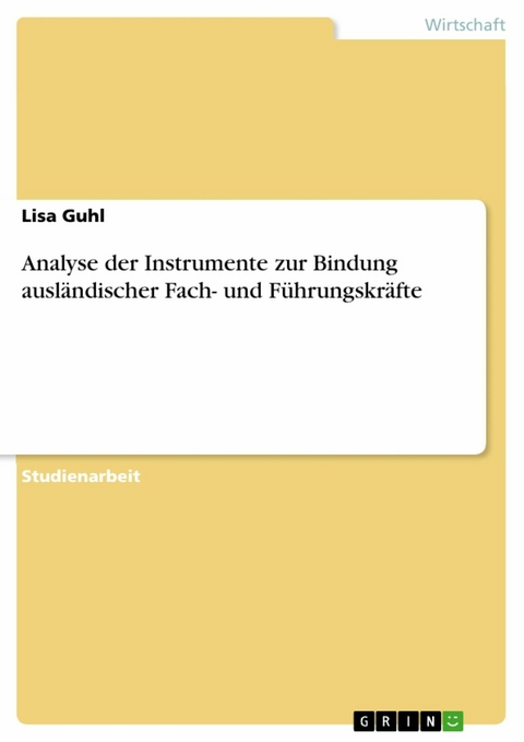 Analyse der Instrumente zur Bindung ausl&auml;ndischer Fach- und F&uuml;hrungskr&auml;fte -  Lisa Guhl