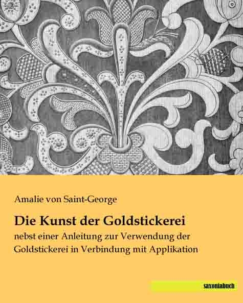 Die Kunst der Goldstickerei - Amalie von Saint-George
