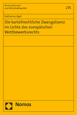 Die kartellrechtliche Zwangslizenz im Lichte des europäischen Wettbewerbsrechts