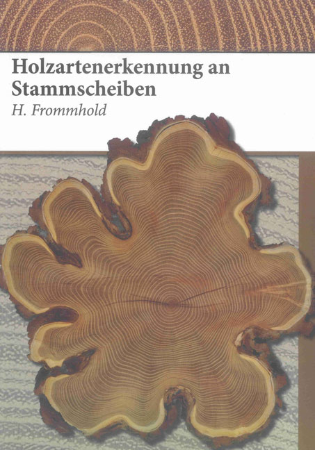 Holzartenerkennung an Stammscheiben - Heinz Frommhold
