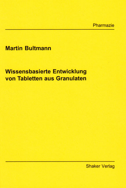 Wissensbasierte Entwicklung von Tabletten aus Granulaten - Martin Bultmann