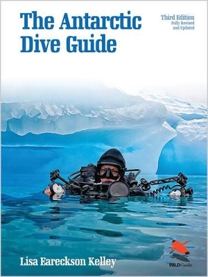 The Antarctic Dive Guide - Lisa Eareckson Kelley
