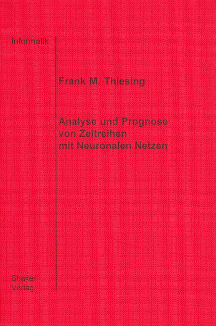 Analyse und Prognose von Zeitreihen mit Neuronalen Netzen - Frank M Thiesing