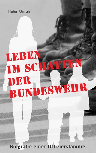 Leben im Schatten der Bundeswehr. Biografie einer Offiziersfamilie