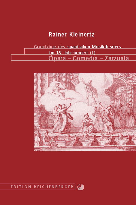 Grundz&uuml;ge des spanischen Musiktheaters im 18. Jahrhundert. &Oacute;pera &ndash; Comedia &ndash; Zarzuela - Rainer Kleinertz
