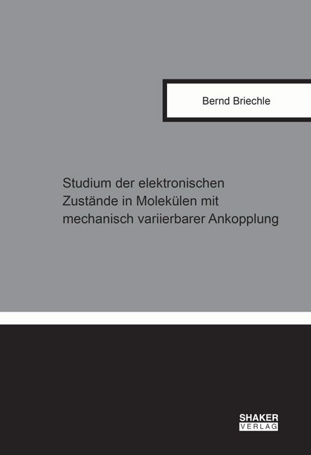 Studium der elektronischen Zust&auml;nde in Molek&uuml;len mit mechanisch variierbarer Ankopplung - Bernd Briechle