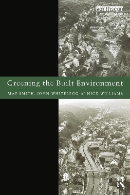 Greening the Built Environment - Maf Smith, John Whitelegg, Nick J. Williams