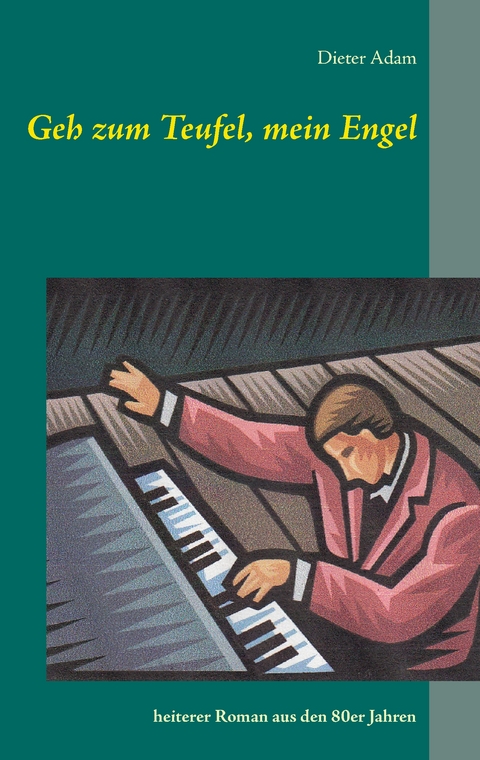 Geh zum Teufel, mein Engel - Dieter Adam