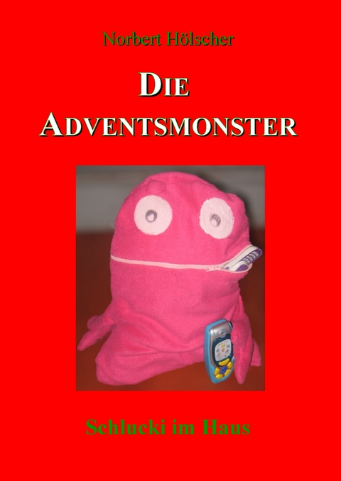 Die Adventsmonster - Norbert H&ouml;lscher