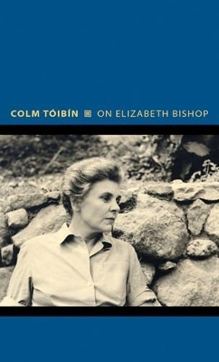 On Elizabeth Bishop - Colm T&oacute;ib&iacute;n