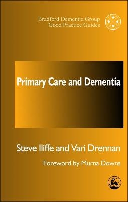 Primary Care and Dementia - Steve Iliffe, Vari Drennan