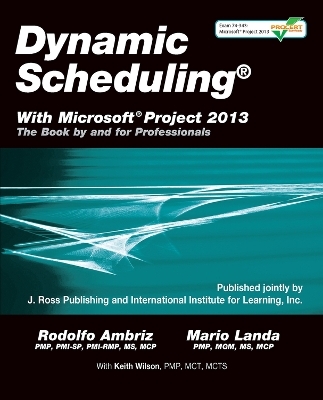 Dynamic Scheduling® with Microsoft® Project 2013 - Rodolfo Ambriz, Mario Landa