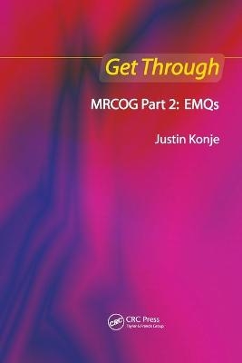 Get Through MRCOG Part 2: EMQs - Justin C Konje