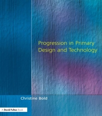 Progression in Primary Design and Technology - Christine Bold