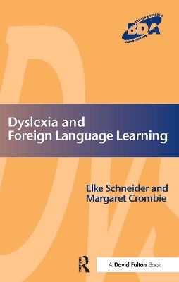 Dyslexia and Foreign Language Learning - Elke Schneider, Margaret Crombie