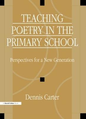 Teaching Poetry in the Primary School - David Carter
