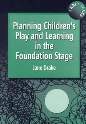 Planning Children's Play and Learning in the Foundation Stage - Jane Drake