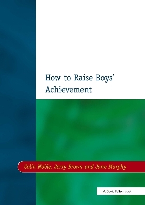 How to Raise Boys' Achievement - Colin Noble, Jerry Brown, Jane Murphy