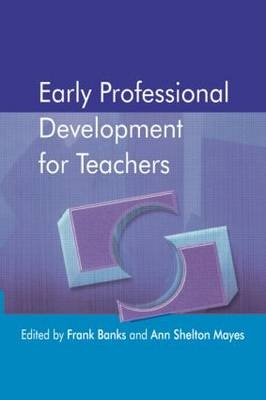 Early Professional Development for Teachers - Frank Banks, Ann Shelton Mayes