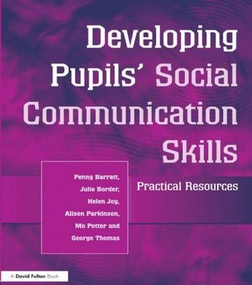 Developing Pupils Social Communication Skills - Penny Barratt, Julie Border, Helen Joy, Alison Parkinson, Mo Potter