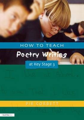 How to Teach Poetry Writing at Key Stage 3 - Pie Corbett
