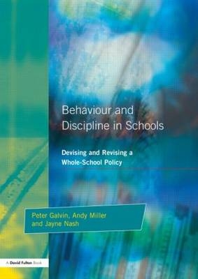 Behaviour and Discipline in Schools - Peter Galvin, Jayne Nash, Andy Miller