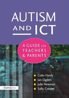 Autism and ICT - Colin Hardy, Jan Ogden, Julie Newman, Sally Cooper