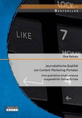 Journalistische QualitÃ¤t von Content-Marketing-Portalen: Eine qualitative Inhaltsanalyse ausgewÃ¤hlter Online-Portale