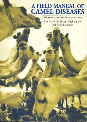 A Field Manual of Camel Diseases - Ilse K&ouml;hler-Rollefson, Evelyn Mathias, Paul Mundy