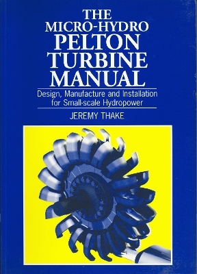 Micro-hydro Pelton Turbine Manual - Jeremy Thake