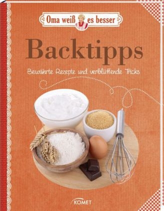 Backtipps - Bew&auml;hrte Rezepte und verbl&uuml;ffende Tricks