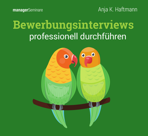 Bewerbungsinterviews professionell durchf&uuml;hren (Trainingskonzept) - Anja K. Haftmann