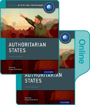 Authoritarian States: IB History Print and Online Pack: Oxford IB Diploma Programme - Brian Gray, Mariam Habibi, Sanjay Perera, Verity Aylward
