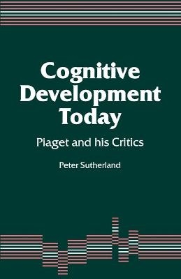 Cognitive Development Today - Peter A A Sutherland