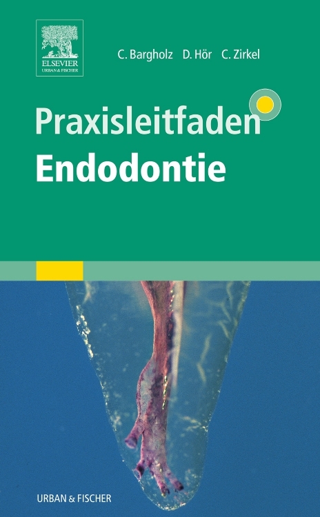 Praxisleitfaden Endodontie - Clemens Bargholz, Dirk H&ouml;r, Christoph Zirkel