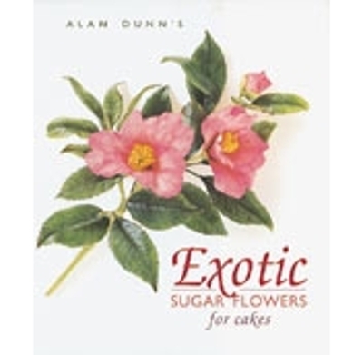Exotic Sugar Flowers for Cakes - Alan Dunn