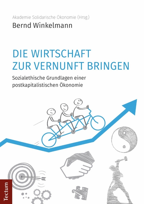 Die Wirtschaft zur Vernunft bringen -  Bernd Winkelmann