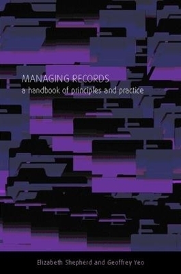 Managing Records - Elizabeth Shepherd, Geoffrey Yeo