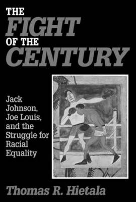 The Fight of the Century: Jack Johnson, Joe Louis and the Struggle for Racial Equality