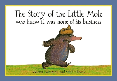 The Story of the Little Mole who knew it was none of his business - Werner Holzwarth