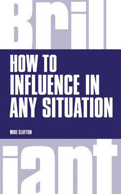 How to Influence in any situation -  Mike Clayton