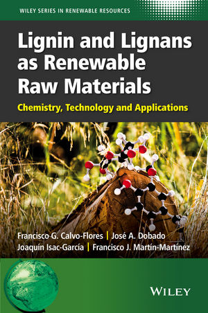 Lignin and Lignans as Renewable Raw Materials - Francisco G. Calvo-Flores, Jos&eacute; A. Dobado, Joaqu&iacute;n Isac-Garc&iacute;a, Francisco J. Mart&iacute;n-Mart&iacute;nez