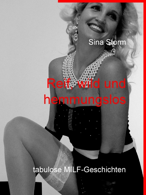 Reif, wild und hemmungslos - Sina Storm