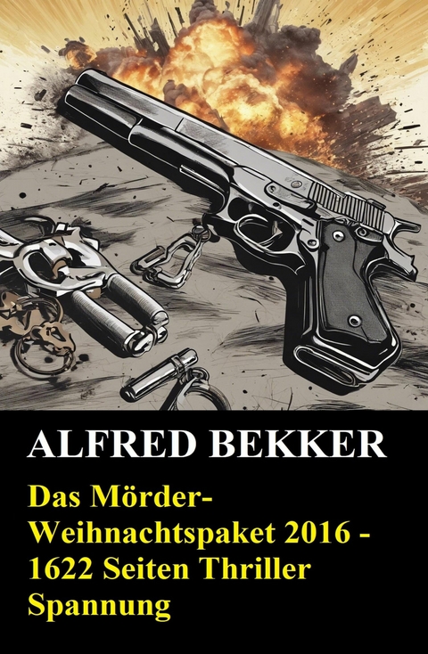 Das Mörder-Weihnachtspaket 2016 - 1622 Seiten Thriller Spannung -  Alfred Bekker