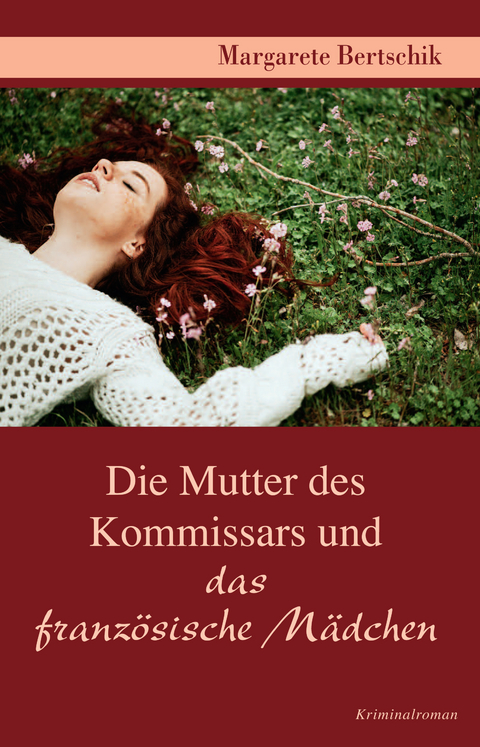 Die Mutter des Kommissars und das franz&ouml;sische M&auml;dchen - Margarete Bertschik